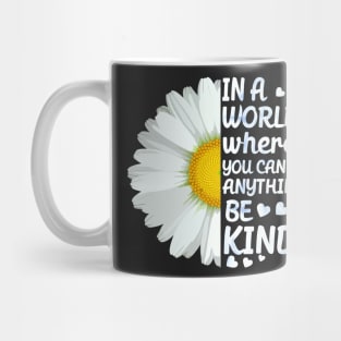 In a world where you can anything be kind Mug